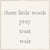 6 X 6 Box Sign Three Little Words Pray Trust Wait