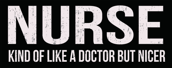 4 X 10 Box Sign Nurse Kind Of Like A Doctor But Nicer