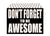 5 X 7 Box Sign Dont Forget To Be Awesome