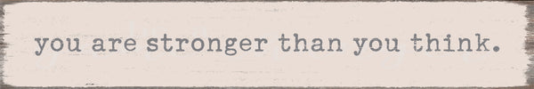 'You Are Stronger Than You Think' - 2.5X15 Decorative Box Sign