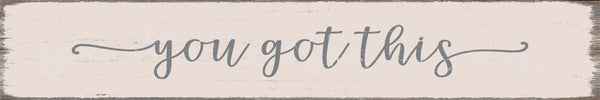 'You Got This' - 2.5X15 Decorative Box Sign
