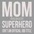 Mom Because Superhero Isn't An Official Job Title - 6X6 Box Sign
