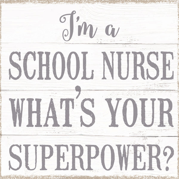 I'm A Nurse What's Your Superpwoer? - 8X8 Box Sign