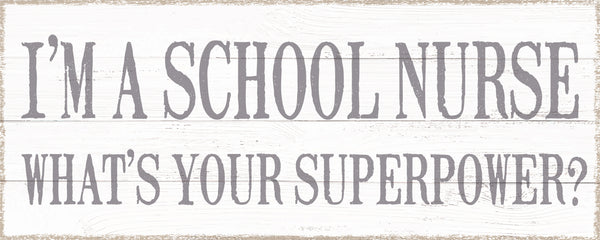I'm A School Nurse What's Your Superpower? - 4X10 Box Sign