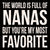 The World Is Full Of Nanas But You're My Most Favorite