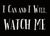I Can And I Will. Watch Me