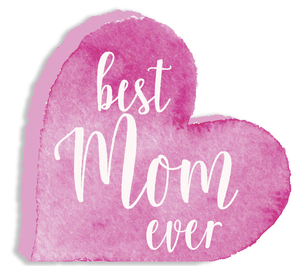 Best Mom Ever - 8X8 Cut Out Heart Sign