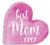 Best Mom Ever - 8X8 Cut Out Heart Sign