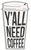 Y'all Need Coffee - 5X8 Cut Out Sign