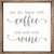 Her Day Begins With Coffee And Ends With Wine - 12X12 Framed Wooden Sign