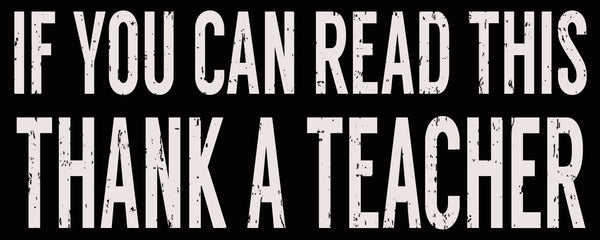 If You Can Read This Thank A Teacher - 4X10 Box Sign