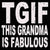 TGIF This Grandma Is Fabulous - 8X8 Box Sign