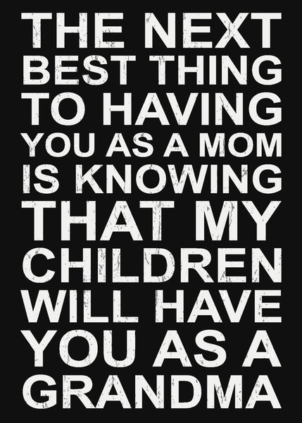 The Next Best Thing to Having You As A Mom Is Knowing That My Children Will Have You As A Grandma - 5X7 Box Sign