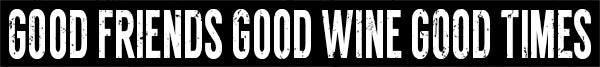 'Good Friends Good Wine Good Times' - 18X2 Solid Decorative Wooden Sign