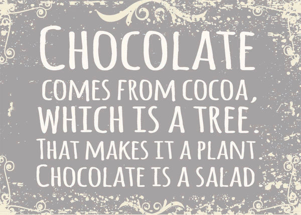 'Chocolate Comes From Cocoa, Which Is A Tree. That Makes It A Plant.  Chocolate Is A Salad' - 5X7 Woodend Decorative Box Sign