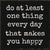 'Do At Least One Thing Every Day That Makes You Happy' - 6X6 Wooden Decorative Box Sign