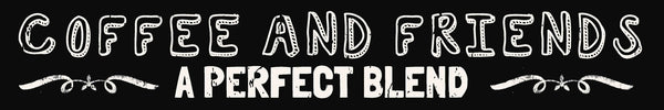 2.5 X 15 Box Sign Coffee And Friends A Perfect Blend