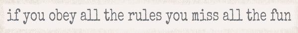 18 X 2 Box Sign If You Obey All The Rules You Will Miss The Fun