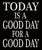 7 X 11.5 Box Sign Today Is A Good Day For A Good Day