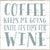 6 X 6 Box Sign Coffee Keeps Me Going Until Its Time For Wine